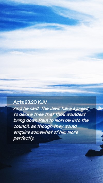 Picture 02 - Acts 23:20 KJV Mobile Phone Wallpaper - And he said, The Jews have agreed to desire thee - Mobile Bible Verse Wallpaper