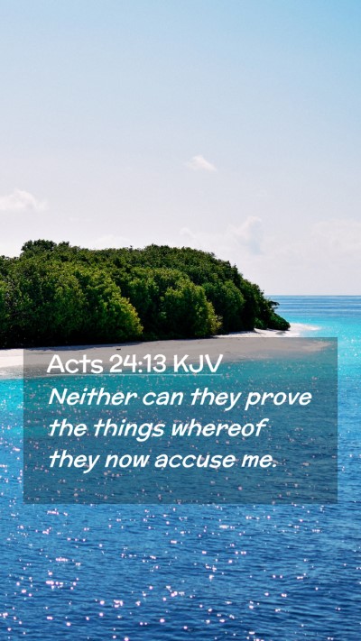 Picture 02 - Acts 24:13 KJV Mobile Phone Wallpaper - Neither can they prove the things whereof they - Mobile Bible Verse Wallpaper