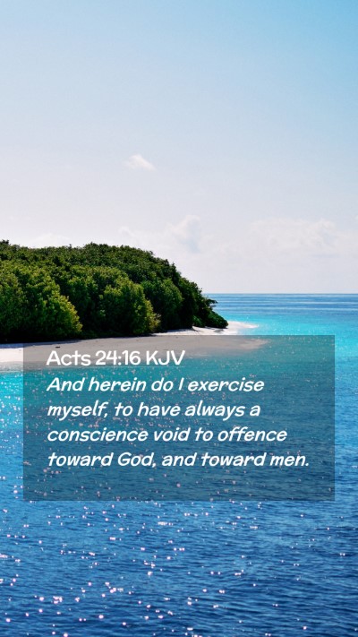 Picture 02 - Acts 24:16 KJV Mobile Phone Wallpaper - And herein do I exercise myself, to have always a - Mobile Bible Verse Wallpaper