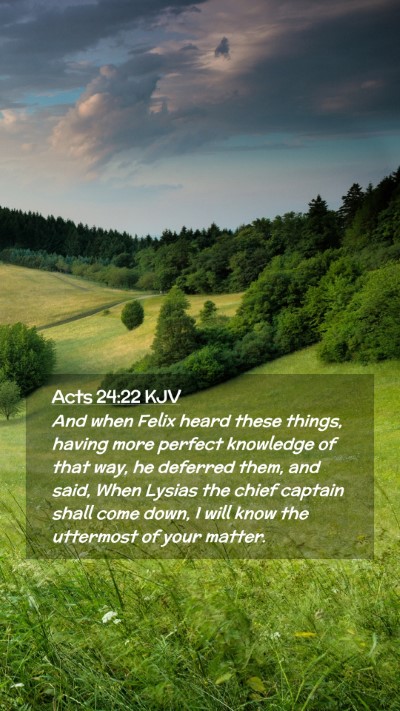 Picture 02 - Acts 24:22 KJV Mobile Phone Wallpaper - And when Felix heard these things, having more - Mobile Bible Verse Wallpaper