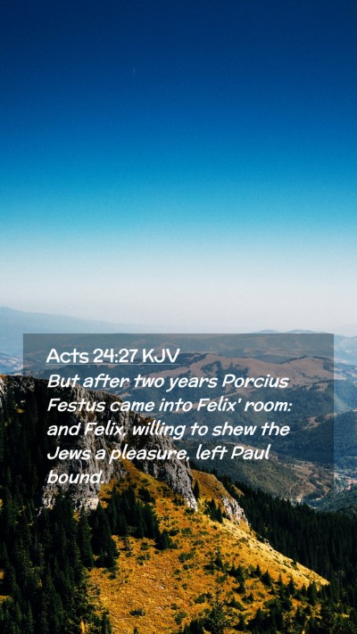 Picture 02 - Acts 24:27 KJV Mobile Phone Wallpaper - But after two years Porcius Festus came into - Mobile Bible Verse Wallpaper