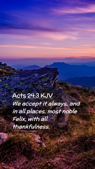 Picture 02 - Acts 24:3 KJV Mobile Phone Wallpaper - We accept it always, and in all places, most - Mobile Bible Verse Wallpaper