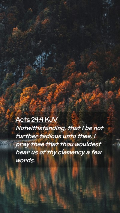 Picture 02 - Acts 24:4 KJV Mobile Phone Wallpaper - Notwithstanding, that I be not further tedious - Mobile Bible Verse Wallpaper