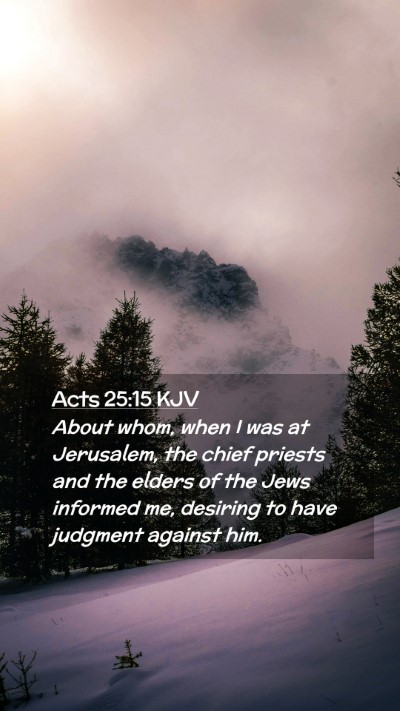 Picture 02 - Acts 25:15 KJV Mobile Phone Wallpaper - About whom, when I was at Jerusalem, the chief - Mobile Bible Verse Wallpaper