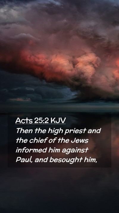 Picture 02 - Acts 25:2 KJV Mobile Phone Wallpaper - Then the high priest and the chief of the Jews - Mobile Bible Verse Wallpaper