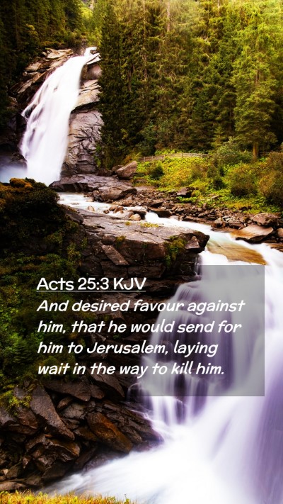 Picture 02 - Acts 25:3 KJV Mobile Phone Wallpaper - And desired favour against him, that he would - Mobile Bible Verse Wallpaper
