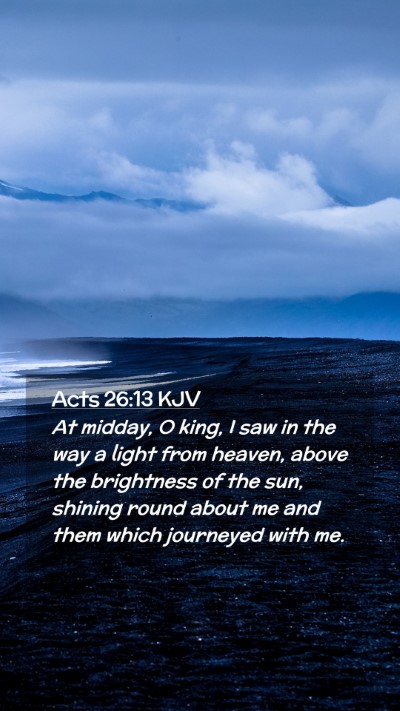 Picture 02 - Acts 26:13 KJV Mobile Phone Wallpaper - At midday, O king, I saw in the way a light from - Mobile Bible Verse Wallpaper