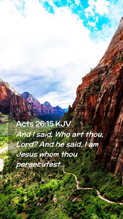 Picture 02 - Acts 26:15 KJV Mobile Phone Wallpaper - And I said, Who art thou, Lord? And he said, I am - Mobile Bible Verse Wallpaper