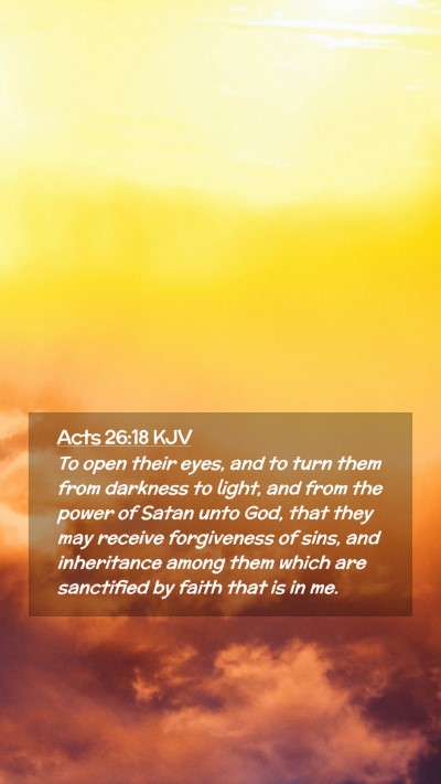 Picture 02 - Acts 26:18 KJV Mobile Phone Wallpaper - To open their eyes, and to turn them from - Mobile Bible Verse Wallpaper