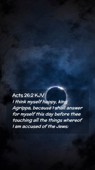 Picture 02 - Acts 26:2 KJV Mobile Phone Wallpaper - I think myself happy, king Agrippa, because I - Mobile Bible Verse Wallpaper