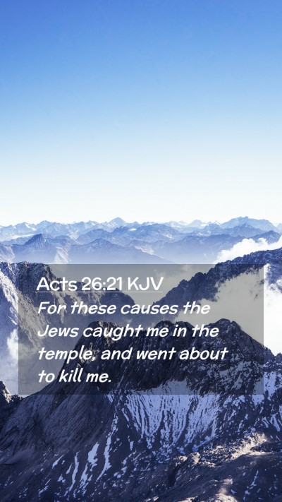 Picture 02 - Acts 26:21 KJV Mobile Phone Wallpaper - For these causes the Jews caught me in the - Mobile Bible Verse Wallpaper