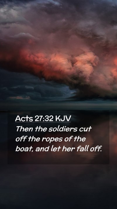 Picture 02 - Acts 27:32 KJV Mobile Phone Wallpaper - Then the soldiers cut off the ropes of the boat, - Mobile Bible Verse Wallpaper
