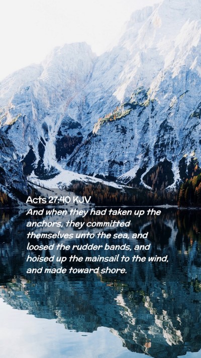 Picture 02 - Acts 27:40 KJV Mobile Phone Wallpaper - And when they had taken up the anchors, they - Mobile Bible Verse Wallpaper