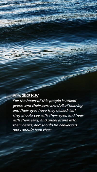 Picture 02 - Acts 28:27 KJV Mobile Phone Wallpaper - For the heart of this people is waxed gross, and - Mobile Bible Verse Wallpaper