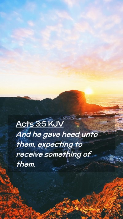 Picture 02 - Acts 3:5 KJV Mobile Phone Wallpaper - And he gave heed unto them, expecting to receive - Mobile Bible Verse Wallpaper