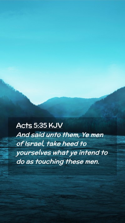 Picture 02 - Acts 5:35 KJV Mobile Phone Wallpaper - And said unto them, Ye men of Israel, take heed - Mobile Bible Verse Wallpaper