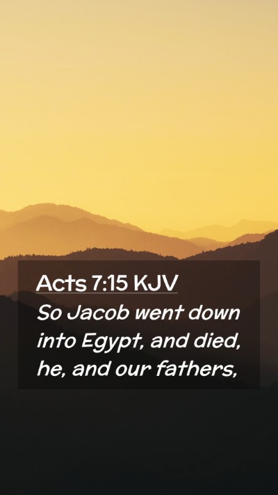 Picture 02 - Acts 7:15 KJV Mobile Phone Wallpaper - So Jacob went down into Egypt, and died, he, and - Mobile Bible Verse Wallpaper