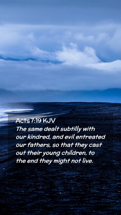Picture 02 - Acts 7:19 KJV Mobile Phone Wallpaper - The same dealt subtilly with our kindred, and - Mobile Bible Verse Wallpaper