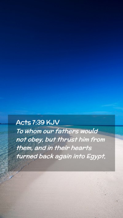 Picture 02 - Acts 7:39 KJV Mobile Phone Wallpaper - To whom our fathers would not obey, but thrust - Mobile Bible Verse Wallpaper