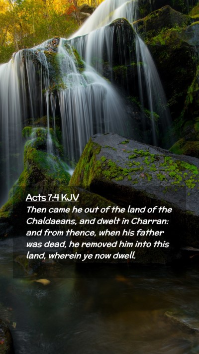 Picture 02 - Acts 7:4 KJV Mobile Phone Wallpaper - Then came he out of the land of the Chaldaeans, - Mobile Bible Verse Wallpaper