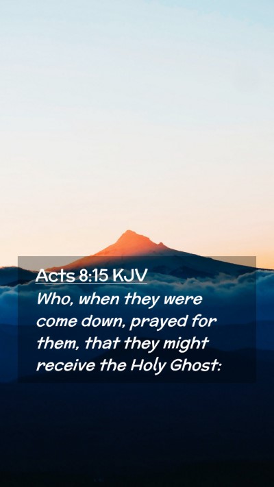 Picture 02 - Acts 8:15 KJV Mobile Phone Wallpaper - Who, when they were come down, prayed for them, - Mobile Bible Verse Wallpaper