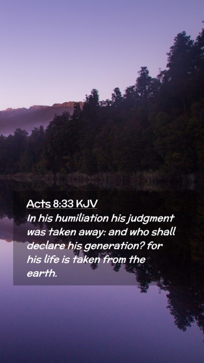 Picture 02 - Acts 8:33 KJV Mobile Phone Wallpaper - In his humiliation his judgment was taken away: - Mobile Bible Verse Wallpaper