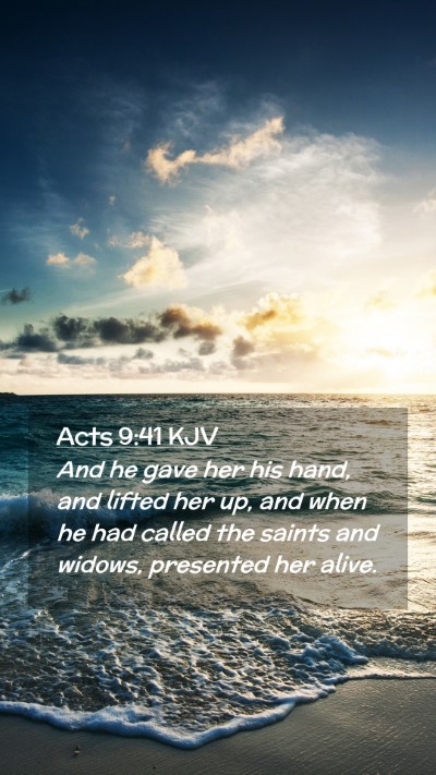 Picture 02 - Acts 9:41 KJV Mobile Phone Wallpaper - And he gave her his hand, and lifted her up, and - Mobile Bible Verse Wallpaper