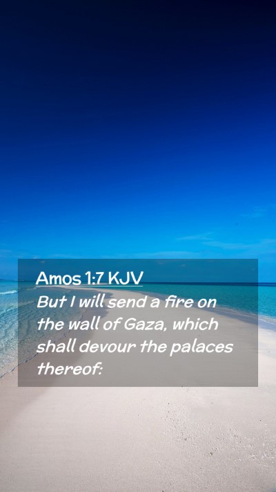 Picture 02 - Amos 1:7 KJV Mobile Phone Wallpaper - But I will send a fire on the wall of Gaza, which - Mobile Bible Verse Wallpaper