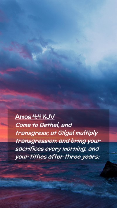 Picture 02 - Amos 4:4 KJV Mobile Phone Wallpaper - Come to Bethel, and transgress; at Gilgal - Mobile Bible Verse Wallpaper