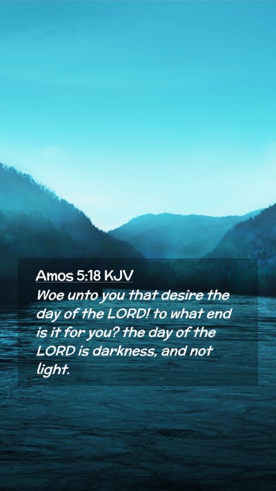 Picture 02 - Amos 5:18 KJV Mobile Phone Wallpaper - Woe unto you that desire the day of the LORD! to - Mobile Bible Verse Wallpaper