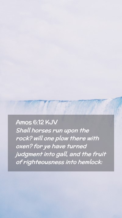 Picture 02 - Amos 6:12 KJV Mobile Phone Wallpaper - Shall horses run upon the rock? will one plow - Mobile Bible Verse Wallpaper
