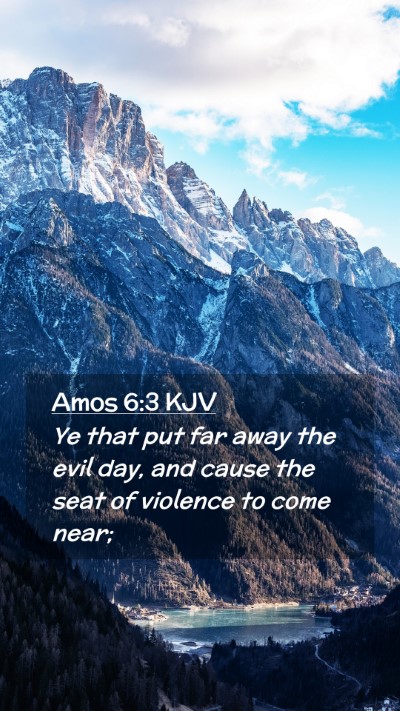 Picture 02 - Amos 6:3 KJV Mobile Phone Wallpaper - Ye that put far away the evil day, and cause the - Mobile Bible Verse Wallpaper