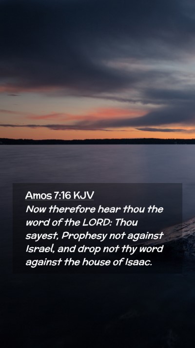 Picture 02 - Amos 7:16 KJV Mobile Phone Wallpaper - Now therefore hear thou the word of the LORD: - Mobile Bible Verse Wallpaper