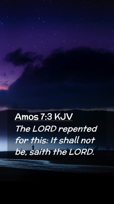 Picture 02 - Amos 7:3 KJV Mobile Phone Wallpaper - The LORD repented for this: It shall not be, - Mobile Bible Verse Wallpaper