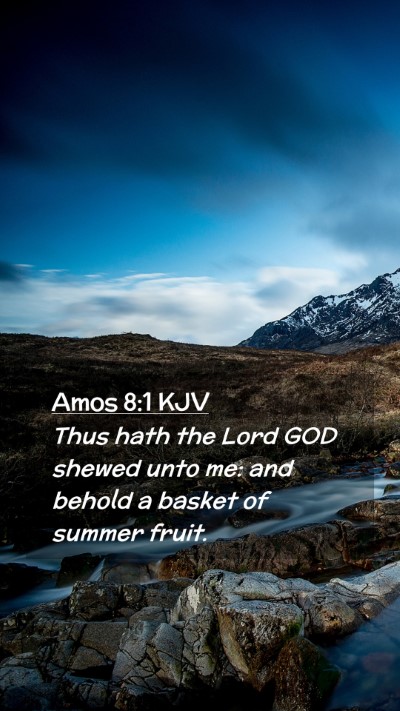 Picture 02 - Amos 8:1 KJV Mobile Phone Wallpaper - Thus hath the Lord GOD shewed unto me: and behold - Mobile Bible Verse Wallpaper