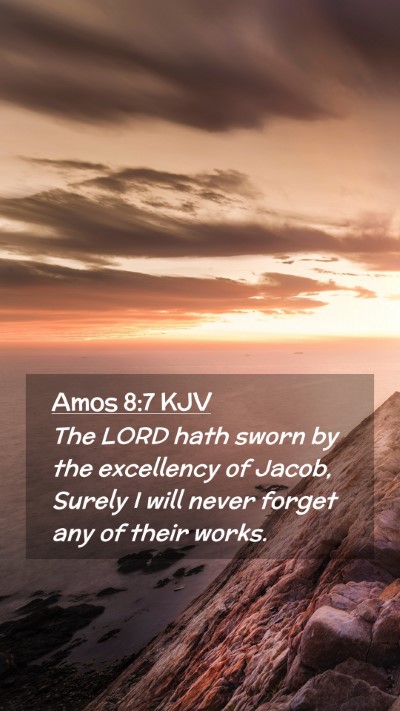 Picture 02 - Amos 8:7 KJV Mobile Phone Wallpaper - The LORD hath sworn by the excellency of Jacob, - Mobile Bible Verse Wallpaper
