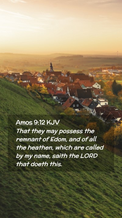 Picture 02 - Amos 9:12 KJV Mobile Phone Wallpaper - That they may possess the remnant of Edom, and of - Mobile Bible Verse Wallpaper