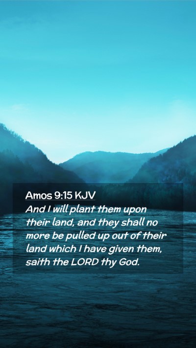 Picture 02 - Amos 9:15 KJV Mobile Phone Wallpaper - And I will plant them upon their land, and they - Mobile Bible Verse Wallpaper