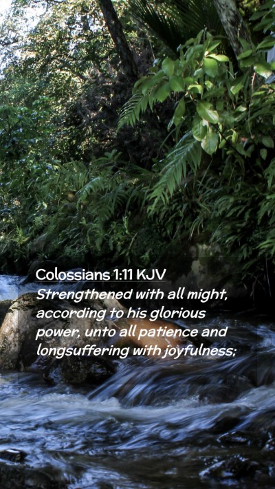 Picture 02 - Colossians 1:11 KJV Mobile Phone Wallpaper - Strengthened with all might, according to his - Mobile Bible Verse Wallpaper