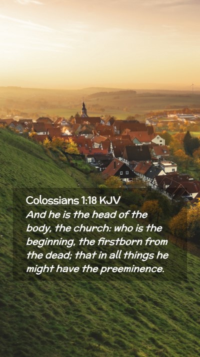 Picture 02 - Colossians 1:18 KJV Mobile Phone Wallpaper - And he is the head of the body, the church: who - Mobile Bible Verse Wallpaper