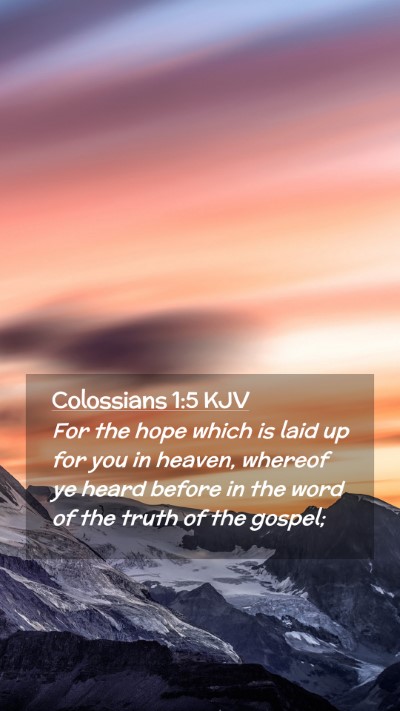Picture 02 - Colossians 1:5 KJV Mobile Phone Wallpaper - For the hope which is laid up for you in heaven, - Mobile Bible Verse Wallpaper