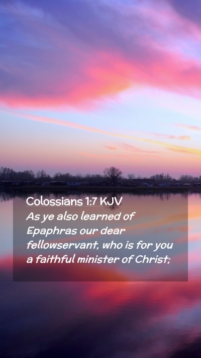 Picture 02 - Colossians 1:7 KJV Mobile Phone Wallpaper - As ye also learned of Epaphras our dear - Mobile Bible Verse Wallpaper