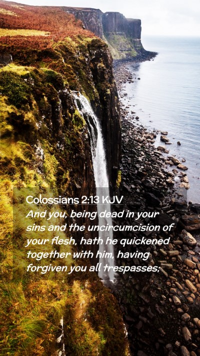 Picture 02 - Colossians 2:13 KJV Mobile Phone Wallpaper - And you, being dead in your sins and the - Mobile Bible Verse Wallpaper