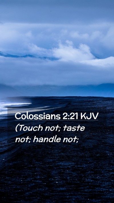 Picture 02 - Colossians 2:21 KJV Mobile Phone Wallpaper - (Touch not; taste not; handle - Mobile Bible Verse Wallpaper