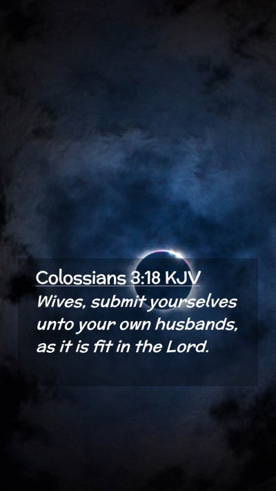 Picture 02 - Colossians 3:18 KJV Mobile Phone Wallpaper - Wives, submit yourselves unto your own husbands, - Mobile Bible Verse Wallpaper