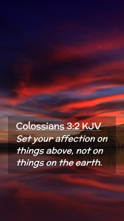Picture 02 - Colossians 3:2 KJV Mobile Phone Wallpaper - Set your affection on things above, not on things - Mobile Bible Verse Wallpaper