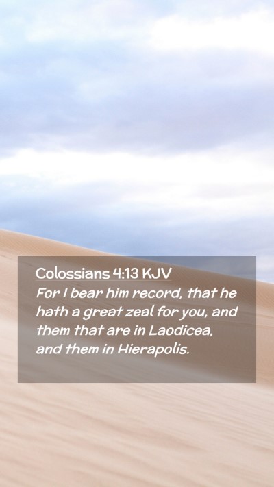 Picture 02 - Colossians 4:13 KJV Mobile Phone Wallpaper - For I bear him record, that he hath a great zeal - Mobile Bible Verse Wallpaper