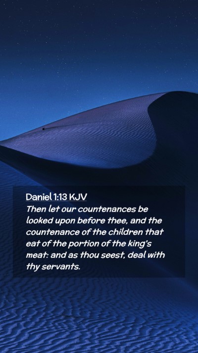 Picture 02 - Daniel 1:13 KJV Mobile Phone Wallpaper - Then let our countenances be looked upon before - Mobile Bible Verse Wallpaper