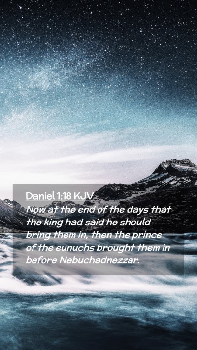 Picture 02 - Daniel 1:18 KJV Mobile Phone Wallpaper - Now at the end of the days that the king had said - Mobile Bible Verse Wallpaper
