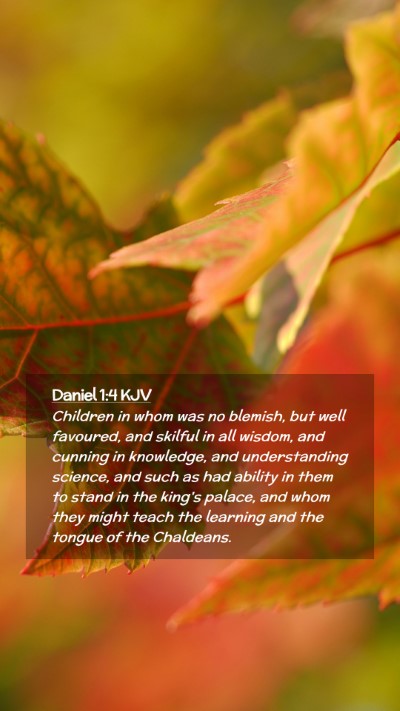 Picture 02 - Daniel 1:4 KJV Mobile Phone Wallpaper - Children in whom was no blemish, but well - Mobile Bible Verse Wallpaper